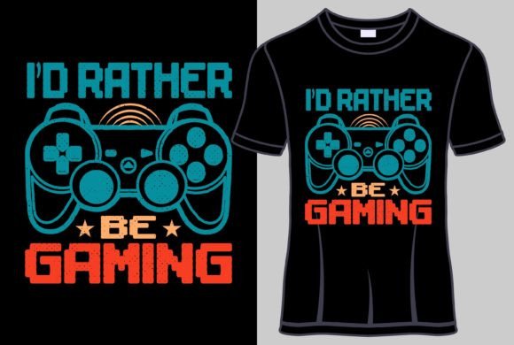 A Guide to the 'I'd Rather Be Gaming' Typography T-Shirt Design